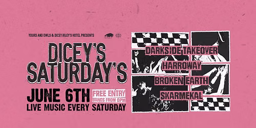 DICEY'S SATURDAYS X DARKSIDE TAKEOVER w\/ Harroway \/\/ Broken Earth \/\/ Skarmekal