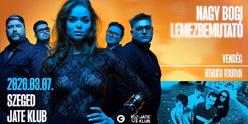 03.07. NAGY BOGI LEMEZBEMUTAT\u00d3 - Szeged, JATE Klub I vend\u00e9g: imago mundi