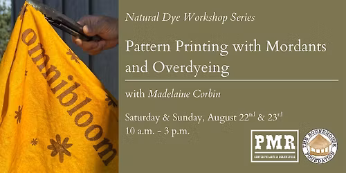 Natural Dye Workshop Series: Pattern Printing with Mordants and Overdyeing