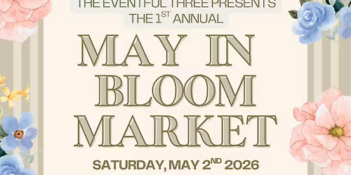 1st Annual May in Bloom Market hosted by The Eventful Three