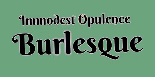 Immodest Opulence Burlesque - Holiday Edition (18+)