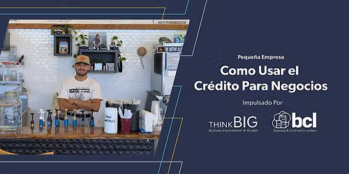 ThinkB!G: Como Usar el Cr\u00e9dito Para Negocios