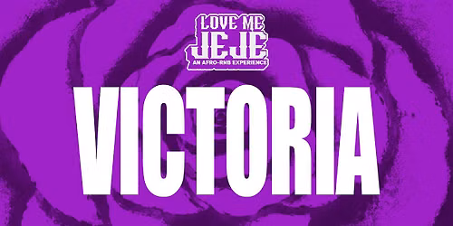 LOVE ME JEJE: AN AFRO-RNB EXPERIENCE VICTORIA