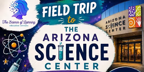Field Trip - Arizona Science Center