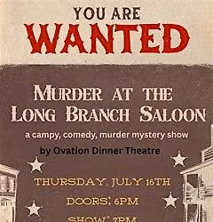 Ovation Dinner Theatre\u2019s M**der at the Long Branch Saloon!