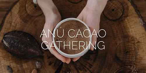 an\u00fa cacao gathering: reconnecting with the feminine & the womb with bruna