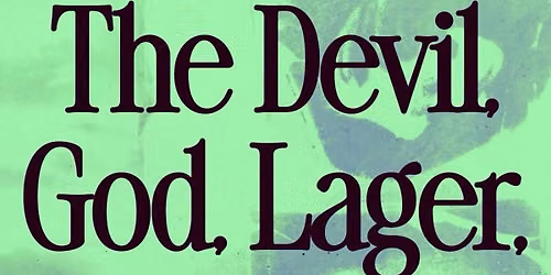 The Devil, God, Lager, and Piss
