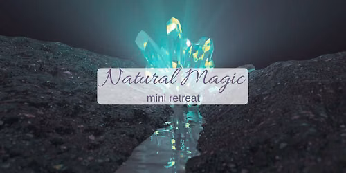 Natural Magic mini retreat