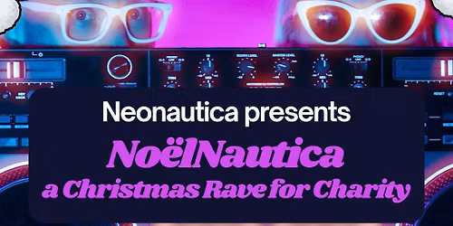 Neonautica presents: No\u00eblNautica - a Christmas Rave For Charity