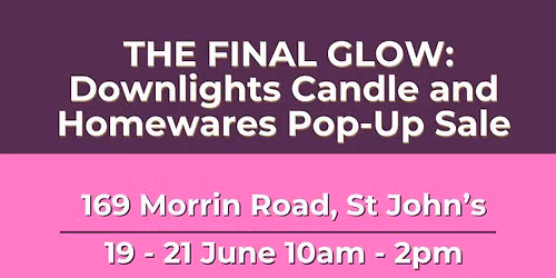 THE FINAL GLOW: Downlights Candle and Homewares Pop-Up Sale