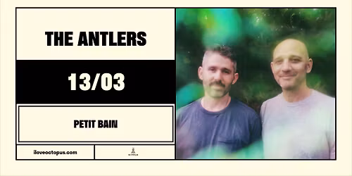 THE ANTLERS :: 13\/03 :: PETIT BAIN :: \u00d6CT\u00d6PUS