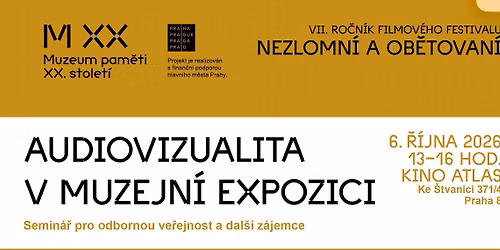 Filmov\u00fd festival Nezlomn\u00ed a ob\u011btovan\u00ed a semin\u00e1\u0159 na t\u00e9ma Audiovizualita v muzejn\u00ed expozici