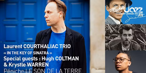 LAURENT COURTHALIAC TRIO \u00ab IN THE KEY OF SINATRA \u00bb & SPECIAL GUESTS : HUGH COLTMAN & KRYSTLE WARREN