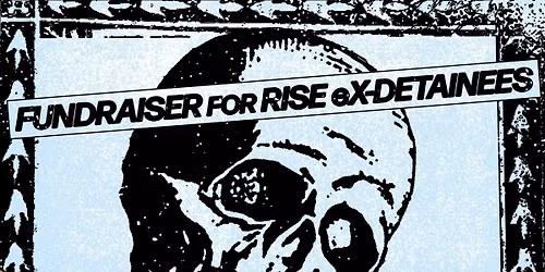 RISE eX DETAINEES FUNDRAISER - Whose Reality, MK Naomi, Laughter, Syzygy + DJ Maria Cecilia