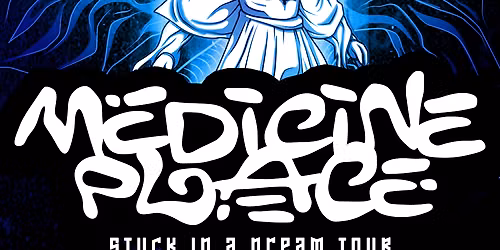 Stuck In A Dream Tour ft. Medicine Place + Apparition