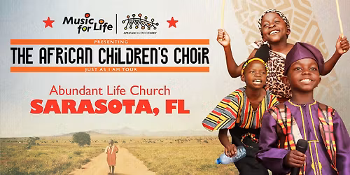The African Children's Choir "Just As I Am" Tour \u2014 Sarasota, FL