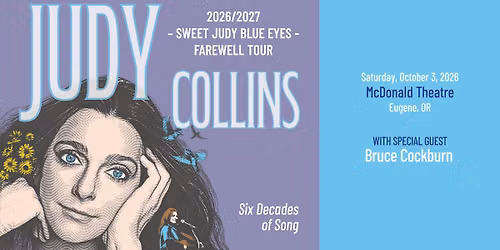 JUDY COLLINS - SWEET JUDY BLUE EYES: FAREWELL co-starring Bruce Cockburn at McDonald Theatre