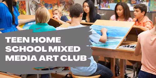 Teen Home School Mixed Media Art Club