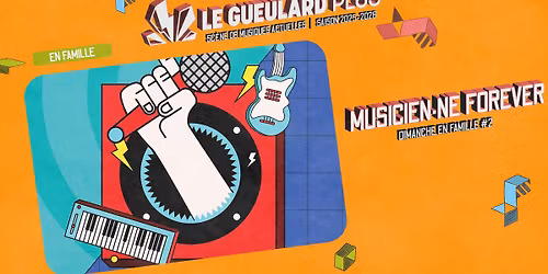 DIMANCHE EN FAMILLE #2 - MUSICIEN\u00b7NE FOREVER | Le Gueulard Plus\u200b