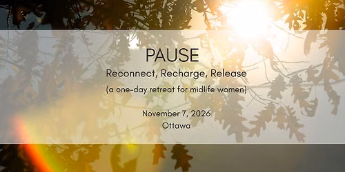 PAUSE: Reconnect, Recharge, Release (a one-day retreat for midlife women)