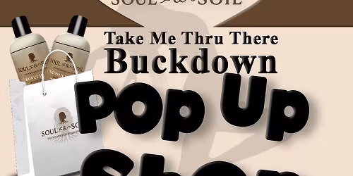 Soul & Soil Naturals Take Me Thru There Buckdown\u2019 Pop Up Shop 