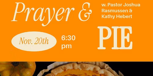"Prayer & Pie" w. Pastor Joshua Rasmussen & Kathy Hebert