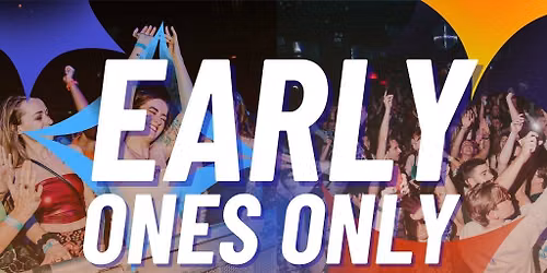 Early Ones Only - 18+ Event