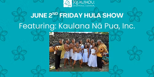 Second Friday Hula-Kaulana N\u0101 Pua, Inc.