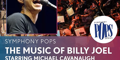 Symphony Pops: Michael Cavanaugh: The Music of Billy Joel