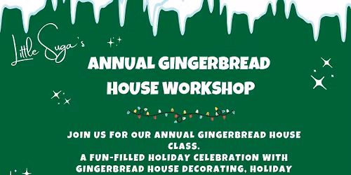 Little Suga\u2019s Annual Gingerbread House Workshop
