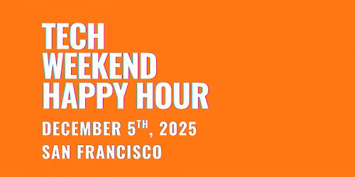 Founder & VC Networking Happy Hour | Tech Weekend San Francisco