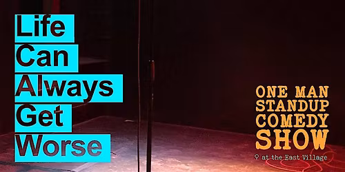 Life Can Always Get Worse - Comedy Show