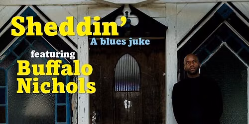 Sheddin': A blues juke f. Buffalo Nichols