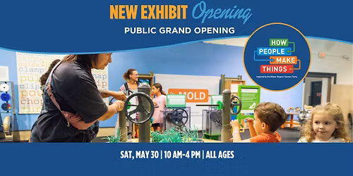 Grand Opening: How People Make Things exhibit