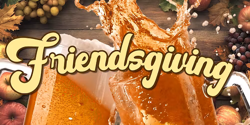 Friendsgiving \ud83c\udf7b