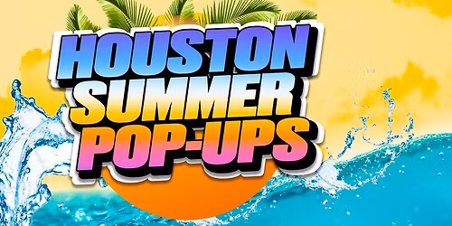 Houston Summer Pop-Ups
