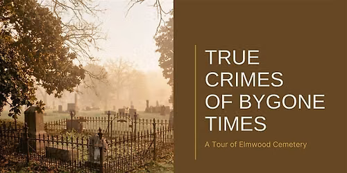 True Crimes of Bygone Times: A Tour of Elmwood