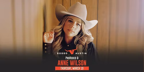 2026 Rodeo Austin - ProRodeo & Anne Wilson - Thursday, March 19th