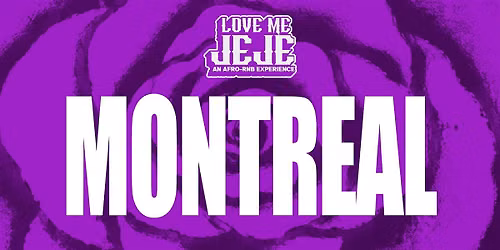 LOVE ME JEJE: AN AFRO-RNB EXPERIENCE MONTREAL