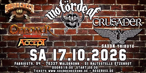  Mot\u00f6rdeaf (Mot\u00f6rhead Tribute) Crusader (Saxon Tribute) Oppower (Accept Tribute)