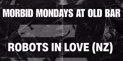 MORBID MONDAYS AT OLD BAR - MONDAY JUNE 22ND - ROBOTS IN LOVE (NZ) \/ PALLIATIVE \/ CHIRON  - 8PM $15