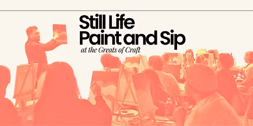 Still Life Paint & Sip - Greats of Craft, LIC