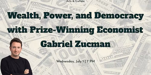 Wealth, Power, and Democracy with Prize-Winning Economist Gabriel Zucman