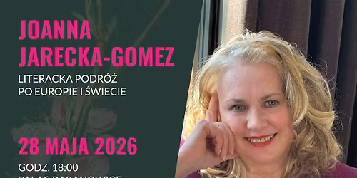 Spotkanie autorskie z Joann\u0105 Jareck\u0105-Gomez - Literacka podr\u00f3\u017c po Europie i \u015bwiecie. 