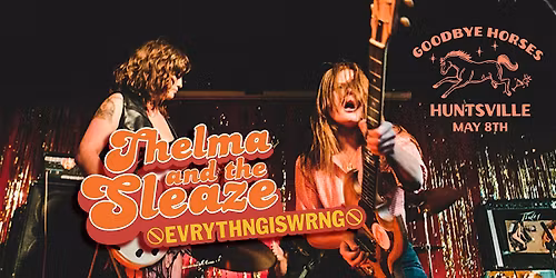 THELMA & THE SLEAZE with EVRYTHNGISWRNG at Goodbye Horses