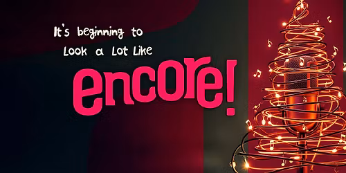 It's Beginning to Look a Lot Like Encore!