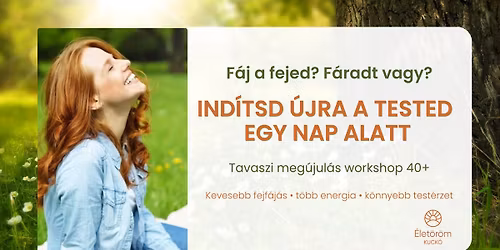 Ind\u00edtsd \u00fajra a tested egy nap alatt \u2013 Tavaszi meg\u00fajul\u00e1s workshop 40+