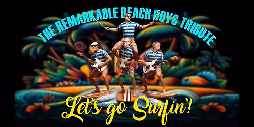 Let's Go Surfin'! - The Remarkable Beach Boys Tribute