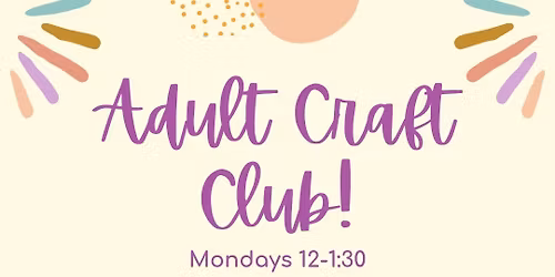 Adult Craft Club! $35