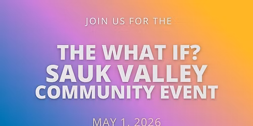 What If It All Goes Right? Sauk Valley Community Event